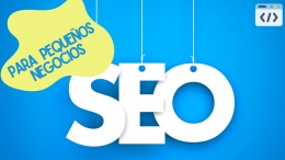 EL SEO: EL SECRETO DEL ÉXITO ONLINE DE LOS PEQUEÑOS NEGOCIOS