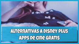 Alternativas a Disney Plus gratis para móviles 2021