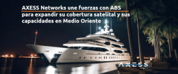 AXESS Networks une fuerzas con ABS para expandir su cobertura satelital y sus capacidades en Medio Oriente