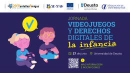 PantallasAmigas organiza la jornada «Videojuegos y Derechos Digitales de la Infancia» en la Universidad de Deusto