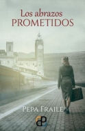 ˈLOS ABRAZOS PROMETIDOSˈ, nueva novela de la escritora Pepa Fraile