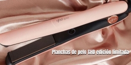 Planchas de pelo GHD edición limitada