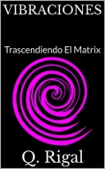 Readers’ Favorite de USA anuncia el lanzamiento del libro de autoayuda «Vibraciones» Transcendiendo El Matrix de Q Rigal